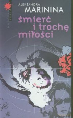 Śmierć i trochę miłości - Aleksandra Marinina [KSIĄŻKA]