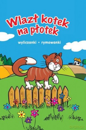 Wlazł kotek na płotek. Wyliczanki, rymowanki [KSIĄŻKA]