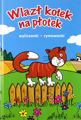 Wlazł kotek na płotek. Wyliczanki, rymowanki [KSIĄŻKA]