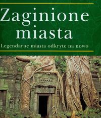 Zaginione miasta. Legendarne miasta odkryte na nowo - Brenda Rosen [KSIĄŻKA]