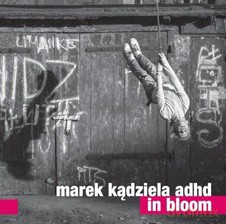Marek Kądziela Adhd: In Bloom [CD]