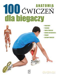 Anatomia. 100 ćwiczeń dla biegaczy [KSIĄŻKA]