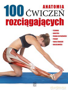 Anatomia. 100 ćwiczeń rozciągających [KSIĄŻKA]