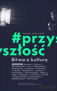 Bitwa o kulturę. #przyszłość - Roman Pawłowski [KSIĄŻKA]