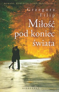 Miłość pod koniec świata - Grzegorz Filip [KSIĄŻKA]
