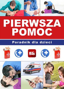 Pierwsza pomoc. Poradnik dla dzieci - Paulina Kopyra Paulina Kyzioł (twarda) [KSIĄŻKA]