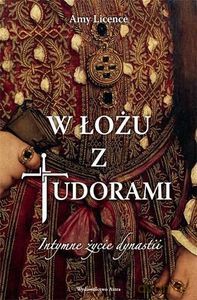 W łożu z Tudorami - Amy Licence (twarda) [KSIĄŻKA]