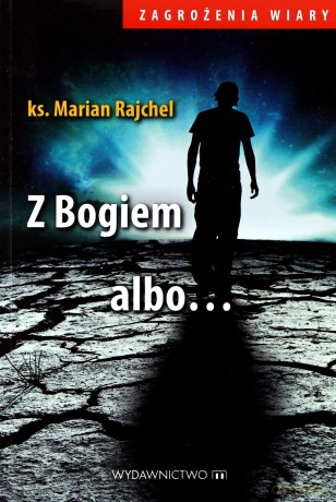 Z Bogiem albo... - Marian Rajchel [KSIĄŻKA]