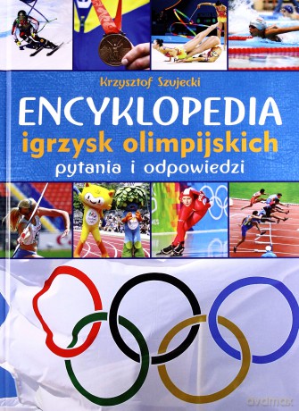 Encyklopedia Igrzysk Olimijskich pytania i odpowiedzi - Krzysztof Szujecki (twarda) [KSIĄŻKA]