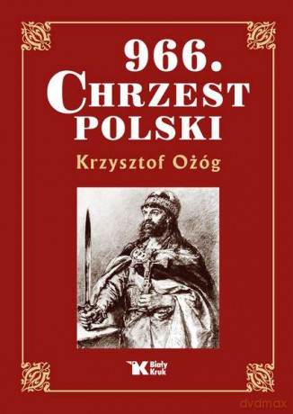 966 Chrzest Polski - Krzysztof Ożóg (twarda) [KSIĄŻKA]