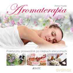 Aromaterapia. Praktyczny przewodnik po olejkach eterycznych - Anna Huete [KSIĄŻKA]