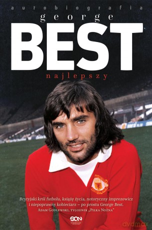 George Best najlepszy. Autobiografia - George Best [KSIĄŻKA]
