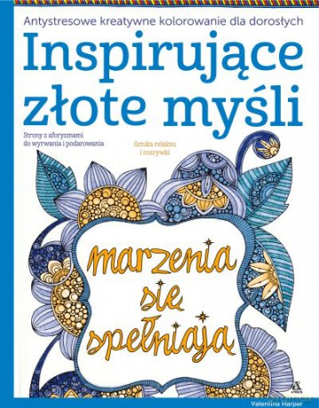 Inspirujące złote myśli antystresowe. Kreatywne kolorowanie dla dorosłych - Valentina Harper [KSIĄŻKA]
