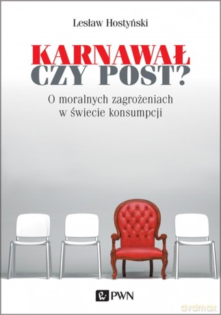 Karnawał czy post. O moralnych zagrożeniach w świecie konsumpcji - Lesław Hostyński [KSIĄŻKA]
