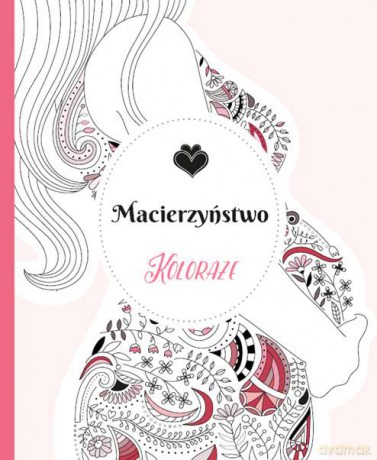 Macierzyństwo. Koloraże [KSIĄŻKA]