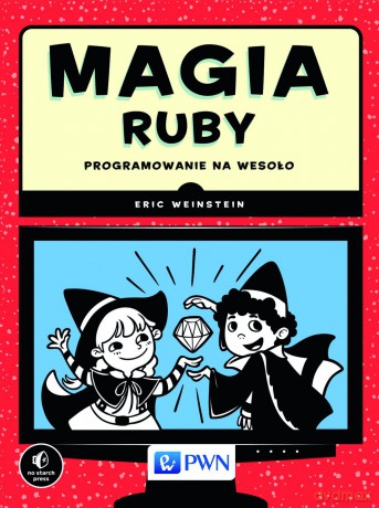 Magia Ruby. Programowanie na wesoło - Eric Weinstein [KSIĄŻKA]