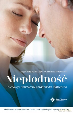 Niepłodność. Duchowy i praktyczny poradnik dla małżeństw - Angelique Ruhi-López [KSIĄŻKA]