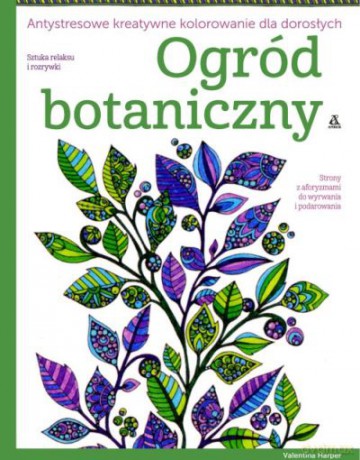 Ogród botaniczny. Antystresowe kreatywne kolorowanie dla dorosłych - Valentina Harper [KSIĄŻKA]