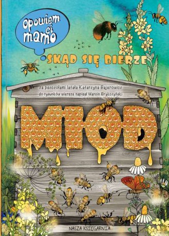 Opowiem ci mamo skąd się bierze miód - Katarzyna Bajerowicz (twarda) [KSIĄŻKA]