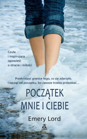 Początek mnie i ciebie - Emery Lord [KSIĄŻKA]