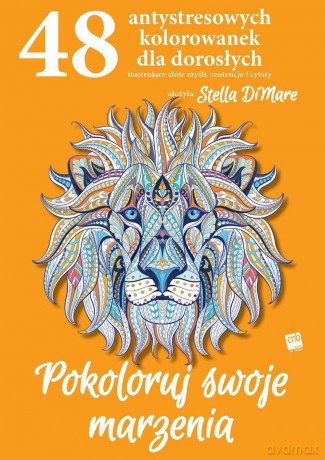 Pokoloruj swoje marzenia. 48 antystresowych kolorowanek dla dorosłych - Stella Dimare [KSIĄŻKA]