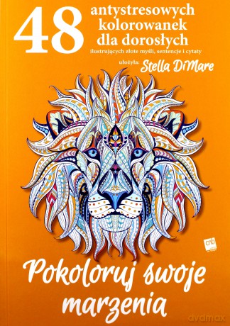 Pokoloruj swoje marzenia. 48 antystresowych kolorowanek dla dorosłych - Stella Dimare [KSIĄŻKA]