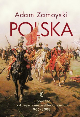 Polska opowieść o dziejach niezwykłego narodu 966-2008 - Adam Zamoyski (twarda) [KSIĄŻKA]