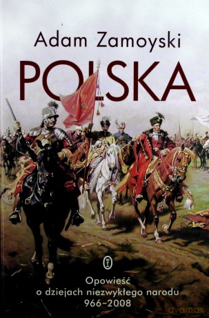 Polska opowieść o dziejach niezwykłego narodu 966-2008 - Adam Zamoyski (twarda) [KSIĄŻKA]