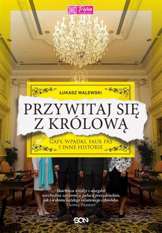 Przywitaj się z królową. Gafy, wpadki, faux pas i inne historie - Łukasz Walewski (twarda) [KSIĄŻKA]