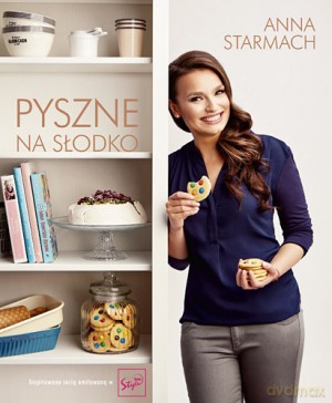 Pyszne na słodko - Anna Starmach (twarda) [KSIĄŻKA]