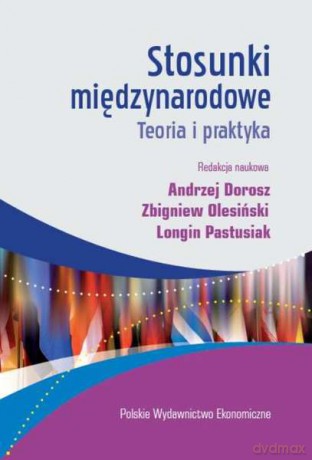 Stosunki międzynarodowe. Teoria i praktyka - Andrzej Dorosz, Zbigniew Olesiński, Longin Pastusiak [KSIĄŻKA]