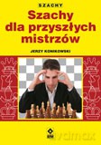 Szachy dla przyszłych mistrzów - Jerzy Konikowski [KSIĄŻKA]