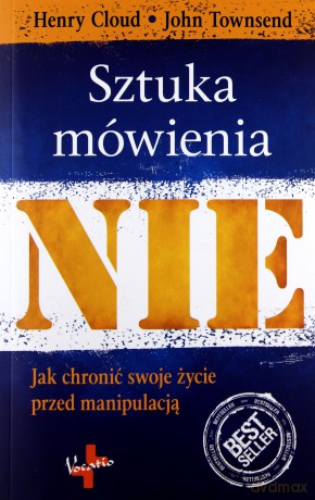 Sztuka mówienia nie. Jak uchronić swoje życie przed manipulacją - Henry Cloud, John Townsend [KSIĄŻKA]