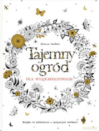 Tajemny ogród dla wtajemniczonych. Książka do kolorowania - Johanna Basford [KSIĄŻKA]