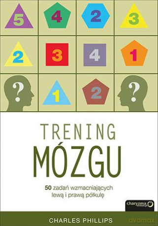 Trening mózgu 50 zadań wzmacniających lewą i prawą półkulę - Charles Phillips [KSIĄŻKA]