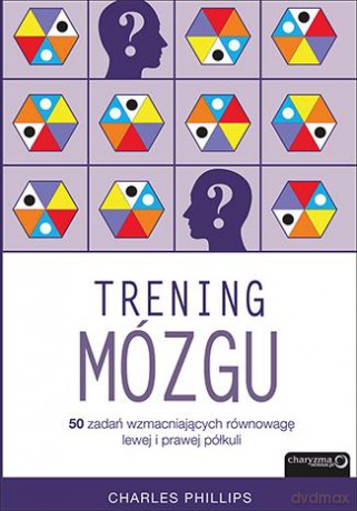 Trening mózgu 50 zadań wzmacniających równowagę lewej i prawej półkuli - Charles Phillips [KSIĄŻKA]