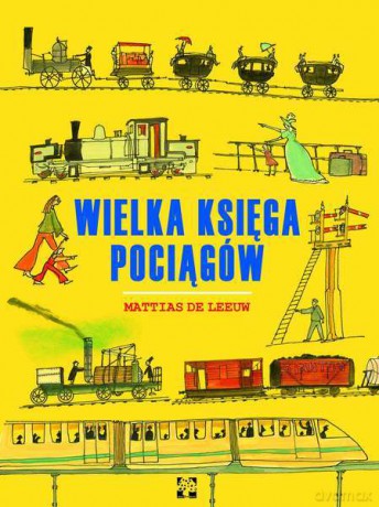Wielka księga pociągów - Mattias De Leeuw (twarda) [KSIĄŻKA]
