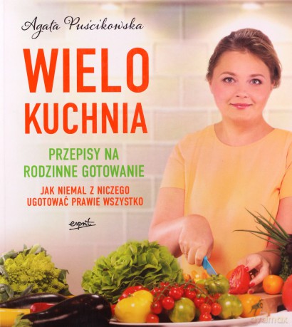 Wielokuchnia. Przepisy na rodzinne gotowanie - Agata Puścikowska [KSIĄŻKA]