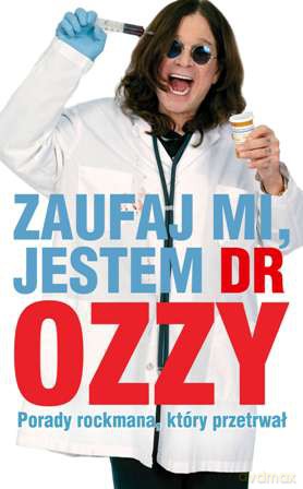 Zaufaj mi jestem dr Ozzy. Porady rockmana, który przetrwał - Ozzy Osbourne, Chris Ayres [KSIĄŻKA]