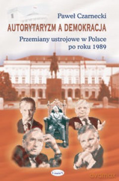 Autorytaryzm a demokracja - Paweł Czarnecki [KSIĄŻKA]