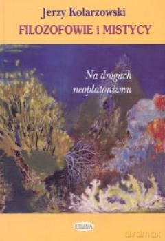 Filozofowie i mistycy - Jerzy Kolarzewski [KSIĄŻKA]