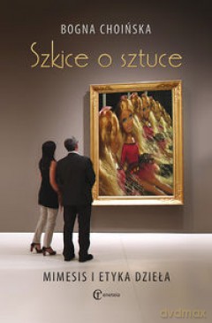 Szkice o sztuce - Bogna Choińska [KSIĄŻKA]