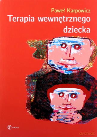 Terapia wewnętrznego dziecka - Paweł Karpowicz [KSIĄŻKA]