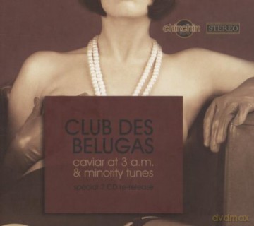 Club Des Belugas: Caviar At 3 A.M. & Minority Tunes [2CD]