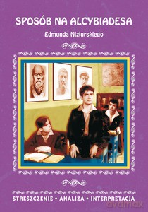Sposób na Alcybiadesa Edmunda Niziurskiego. Streszczenie, analiza, interpretacja - Justyna Kubryn [KSIĄŻKA]