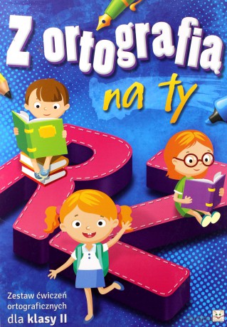 Z ortografią na ty. Zestaw ćwiczeń ortograficznych dla klasy II [KSIĄŻKA]