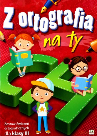 Z ortografią na ty. Zestaw ćwiczeń ortograficznych dla klasy III [KSIĄŻKA]