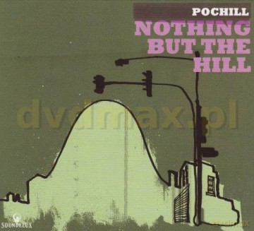 Pochill: Nothing But The Hill [CD]