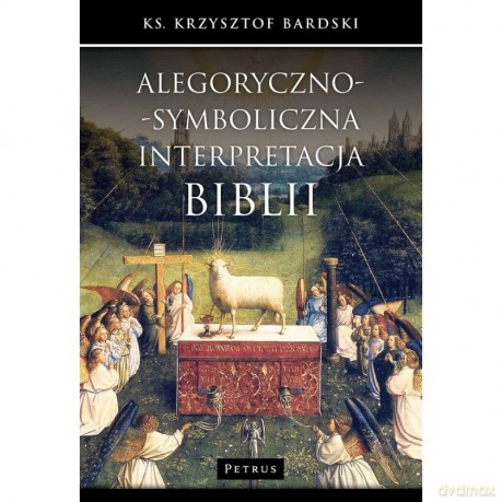 Alegoryczno-symboliczna interpretacja Biblii - Krzysztof Bardski [KSIĄŻKA]