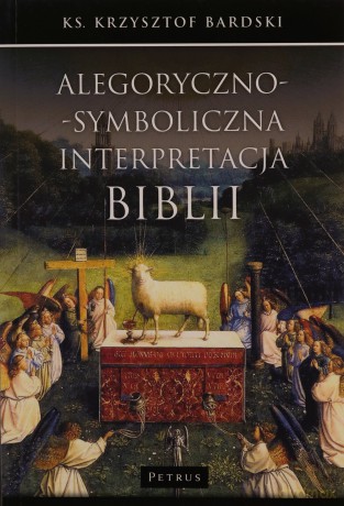 Alegoryczno-symboliczna interpretacja Biblii - Krzysztof Bardski [KSIĄŻKA]